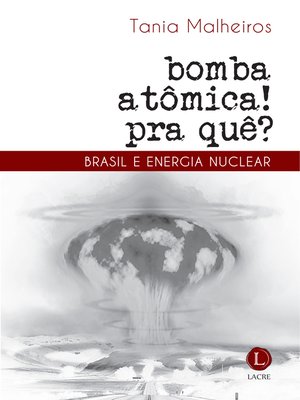cover image of Bomba atômica? Pra quê! Brasil e energia nuclear